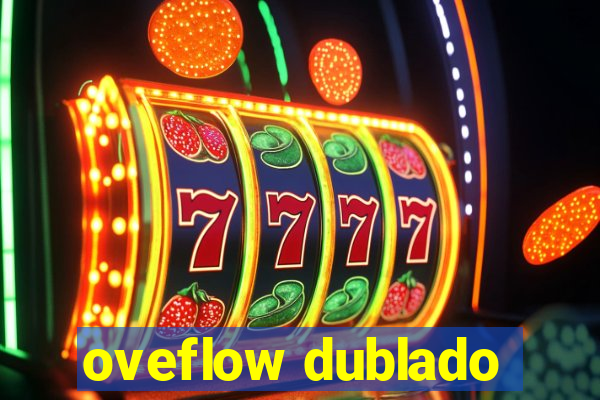 oveflow dublado